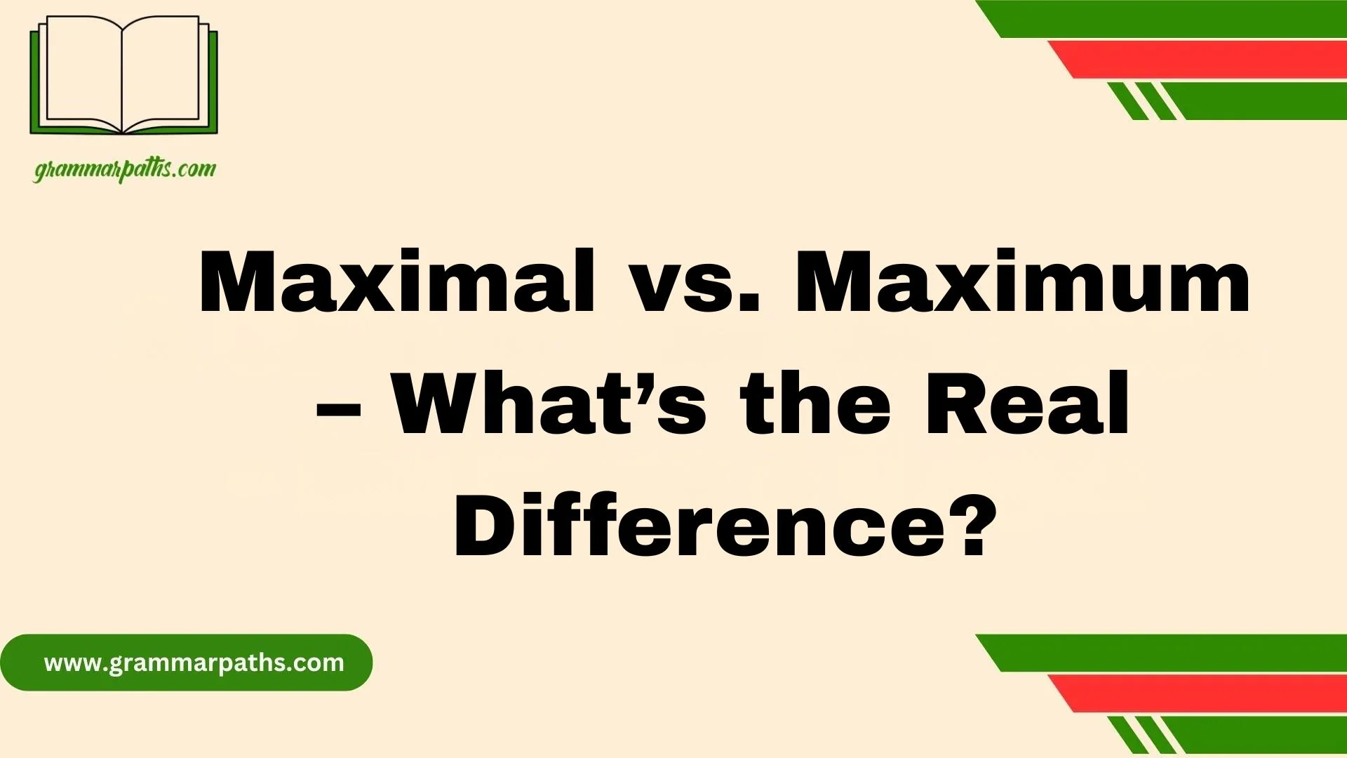 Maximal vs. Maximum – What’s the Real Difference?