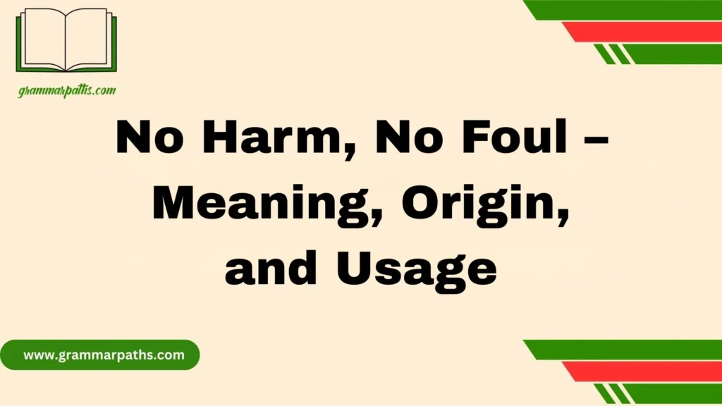 No Harm, No Foul – Meaning, Origin, and Usage