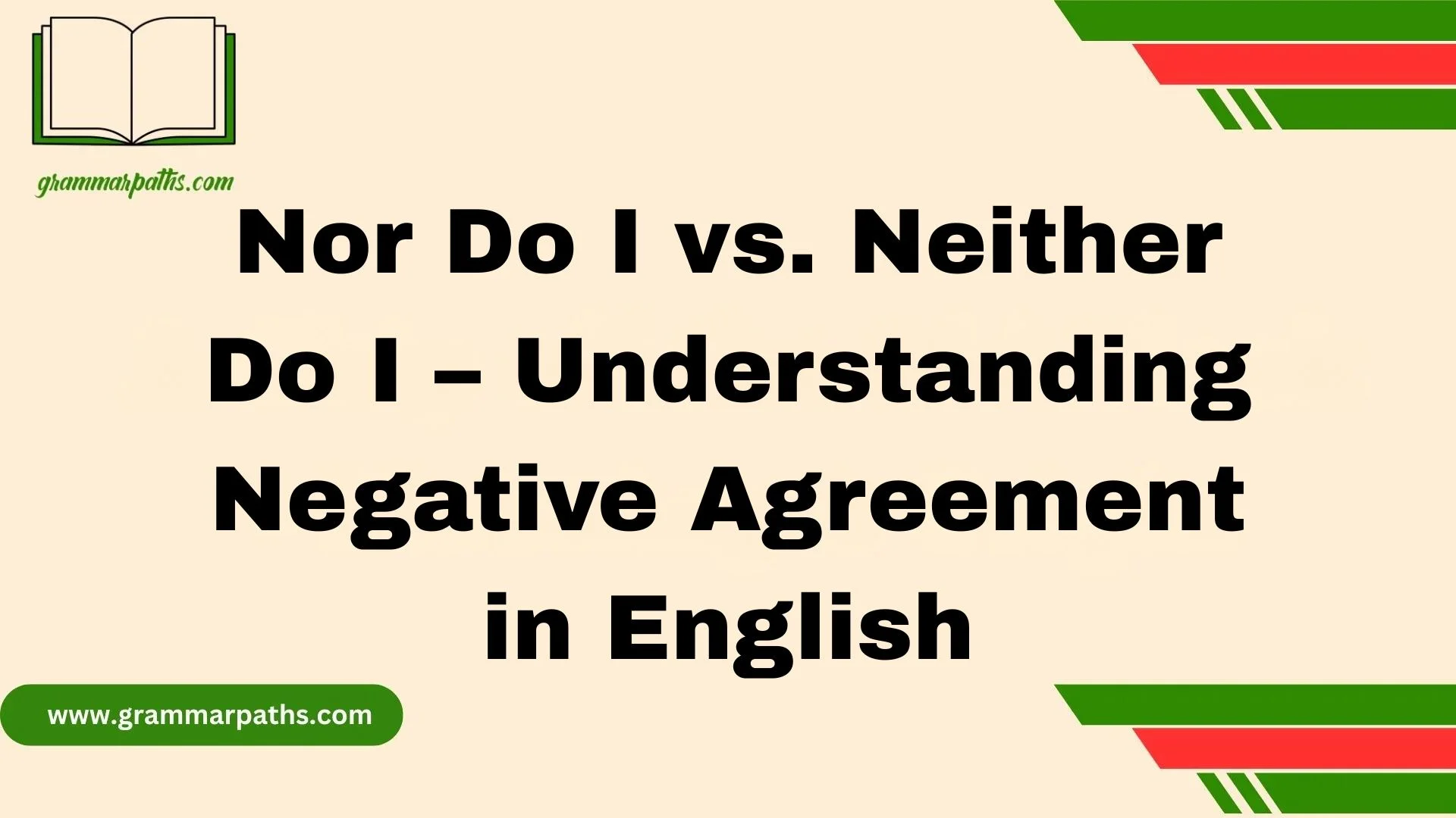 Nor Do I vs. Neither Do I – Understanding Negative Agreement in English