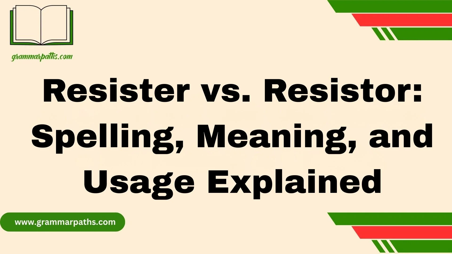 Resister vs. Resistor: Spelling, Meaning, and Usage Explained