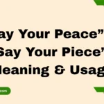 “Say Your Peace” or “Say Your Piece”? Meaning & Usage