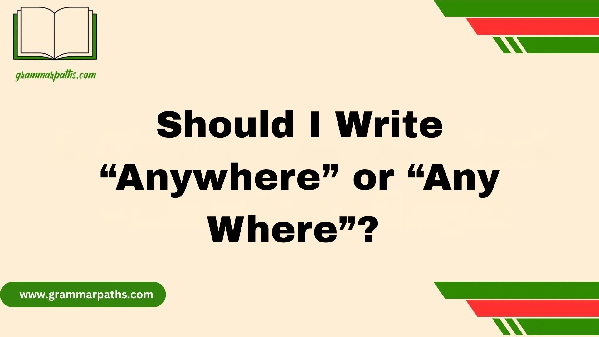 Should I Write “Anywhere” or “Any Where”?