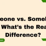 Someone vs. Somebody – What’s the Real Difference?