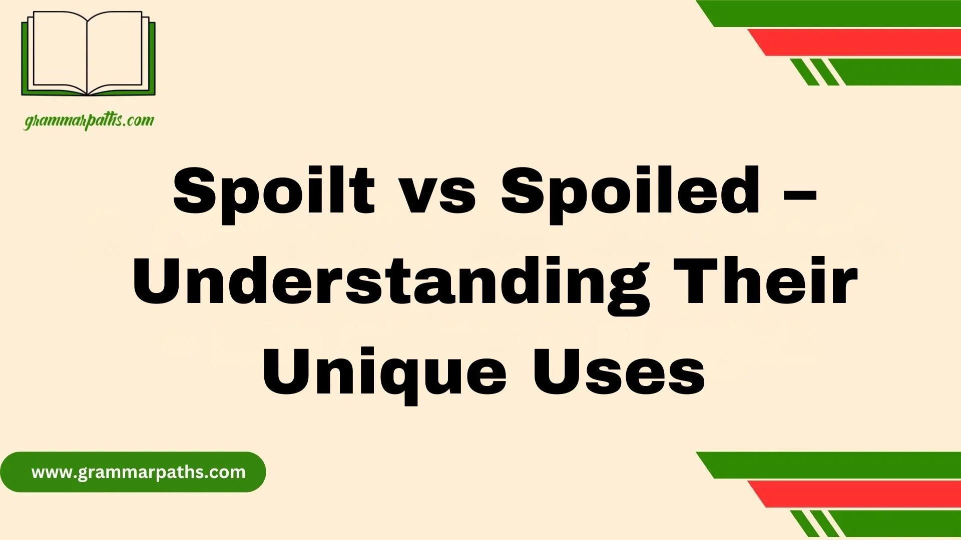Spoilt vs Spoiled – Understanding Their Unique Uses