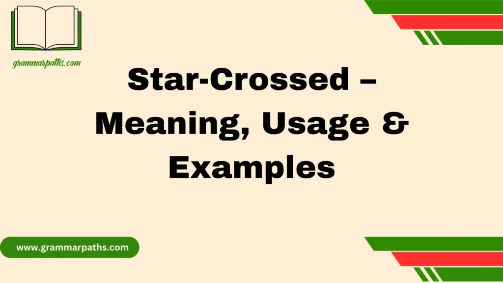 star-crossed-–-meaning-usage-and-examples