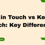 Stay in Touch vs Keep in Touch: Key Differences