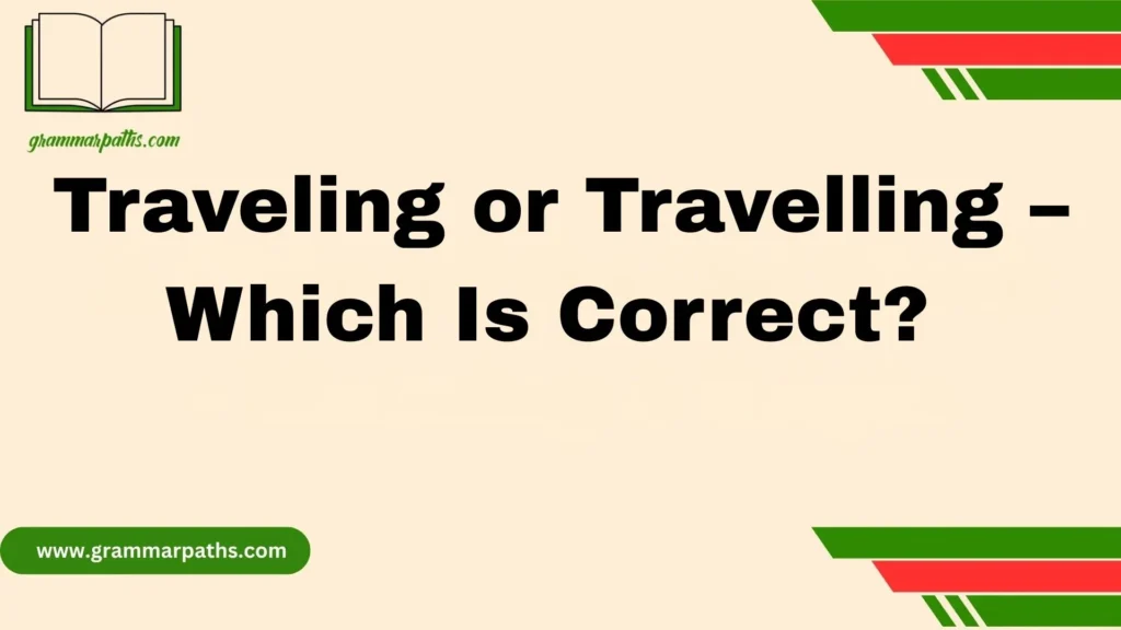 Traveling or Travelling
