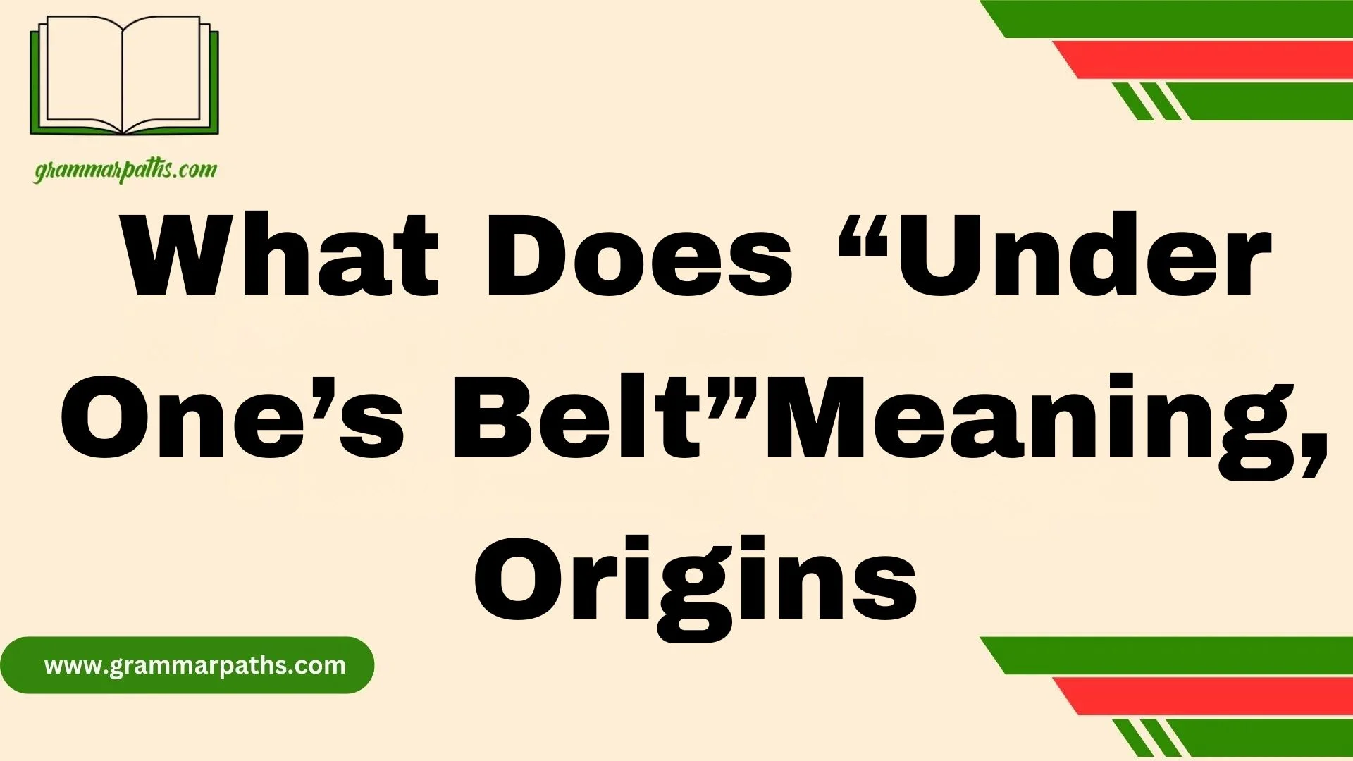 What Does “Under One’s Belt”Meaning, Origins