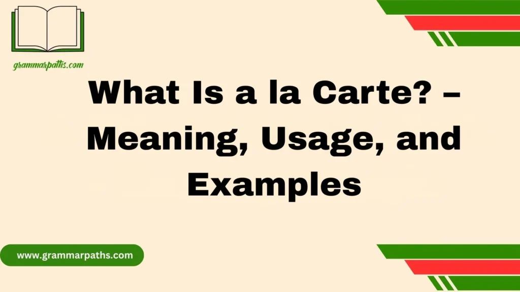 What Is a la Carte? – Meaning, Usage, and Examples