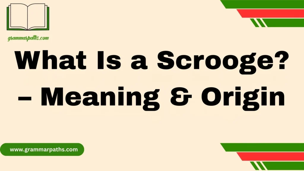 What Is a Scrooge? – Meaning & Origin