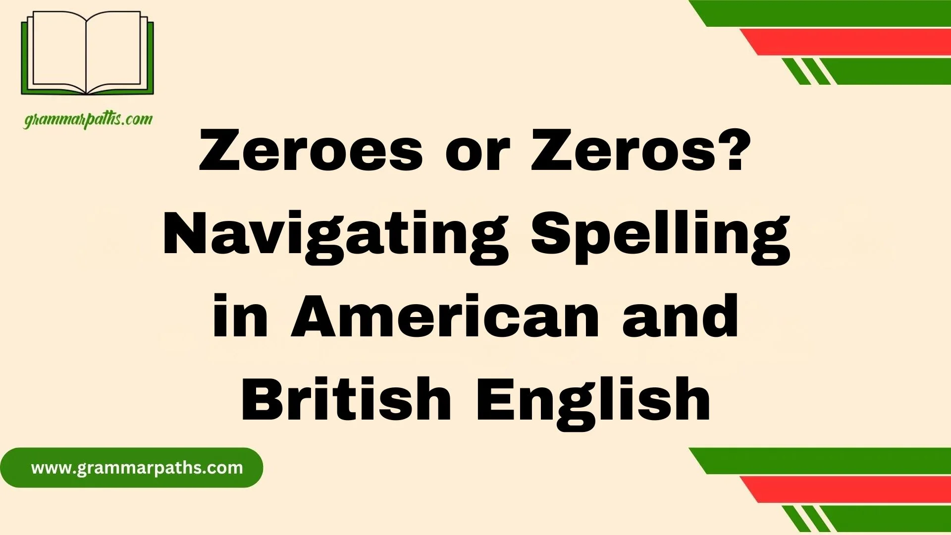 Zeroes or Zeros? Navigating Spelling in American and British English