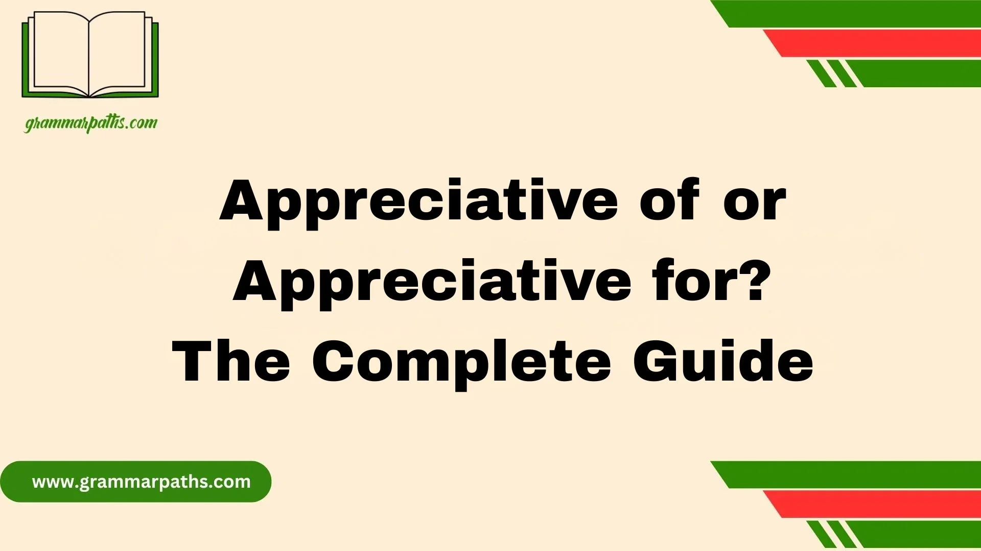 Appreciative of or Appreciative for? The Complete Guide