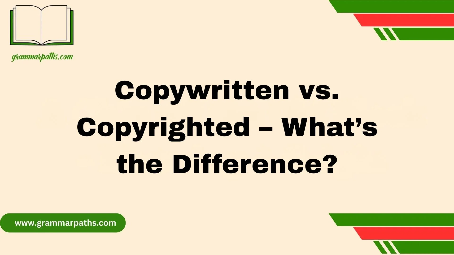 Copywritten vs. Copyrighted – What’s the Difference?