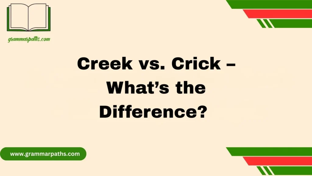 Creek vs. Crick – What’s the Difference? 