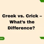 Creek vs. Crick – What’s the Difference? 