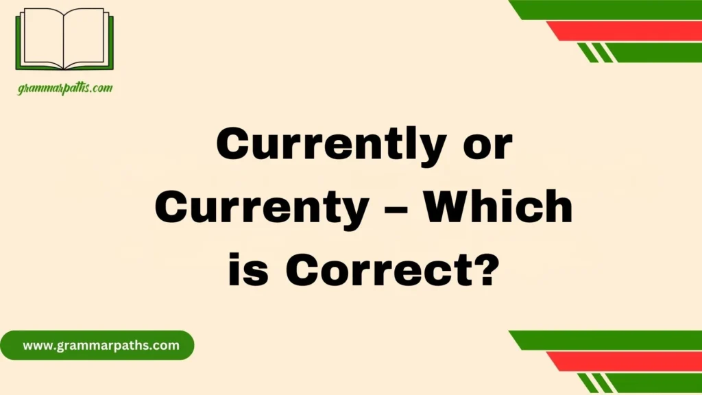 Currently or Currenty – Which is Correct?