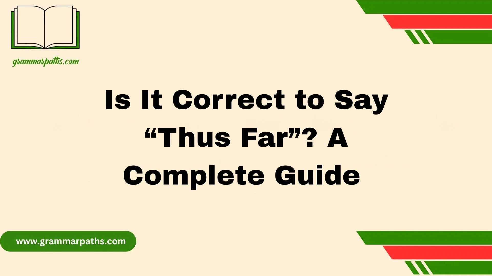 Is It Correct to Say “Thus Far”? A Complete Guide 