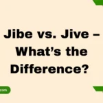 Jibe vs. Jive – What’s the Difference? 