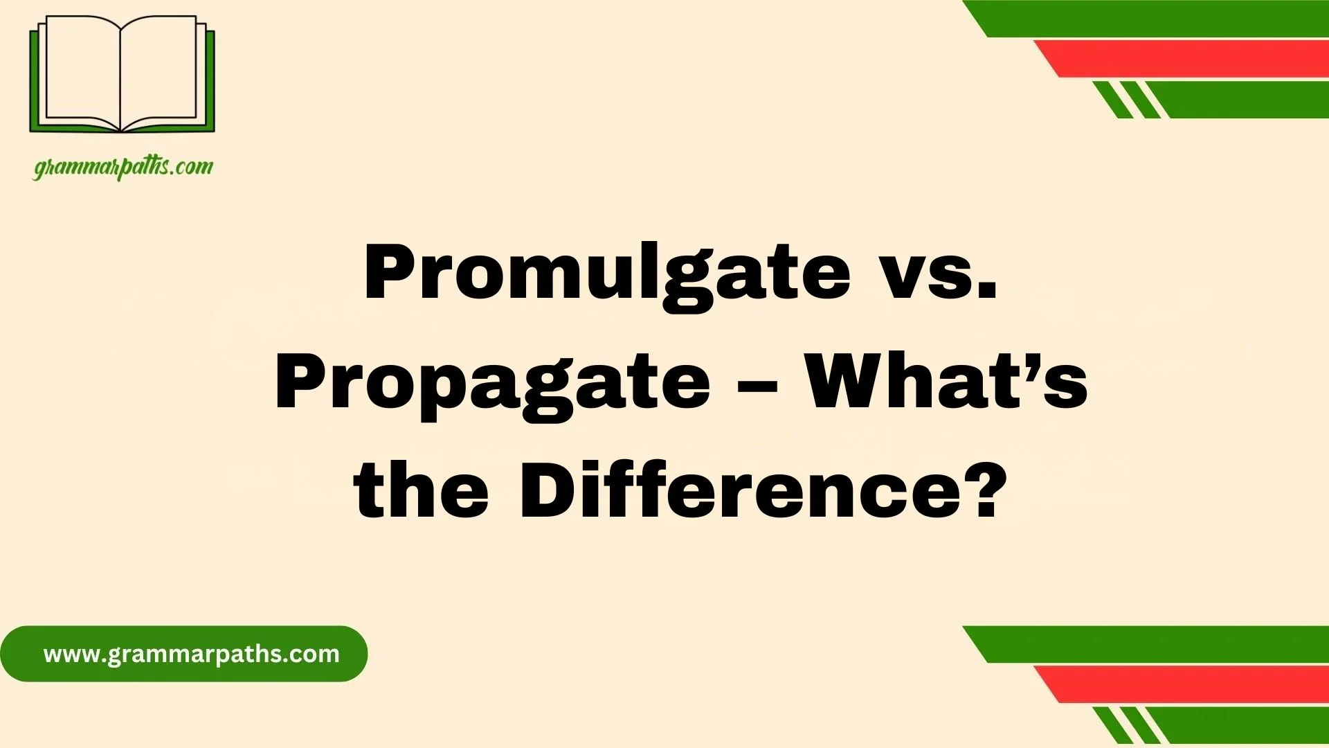 Promulgate vs. Propagate – What’s the Difference?