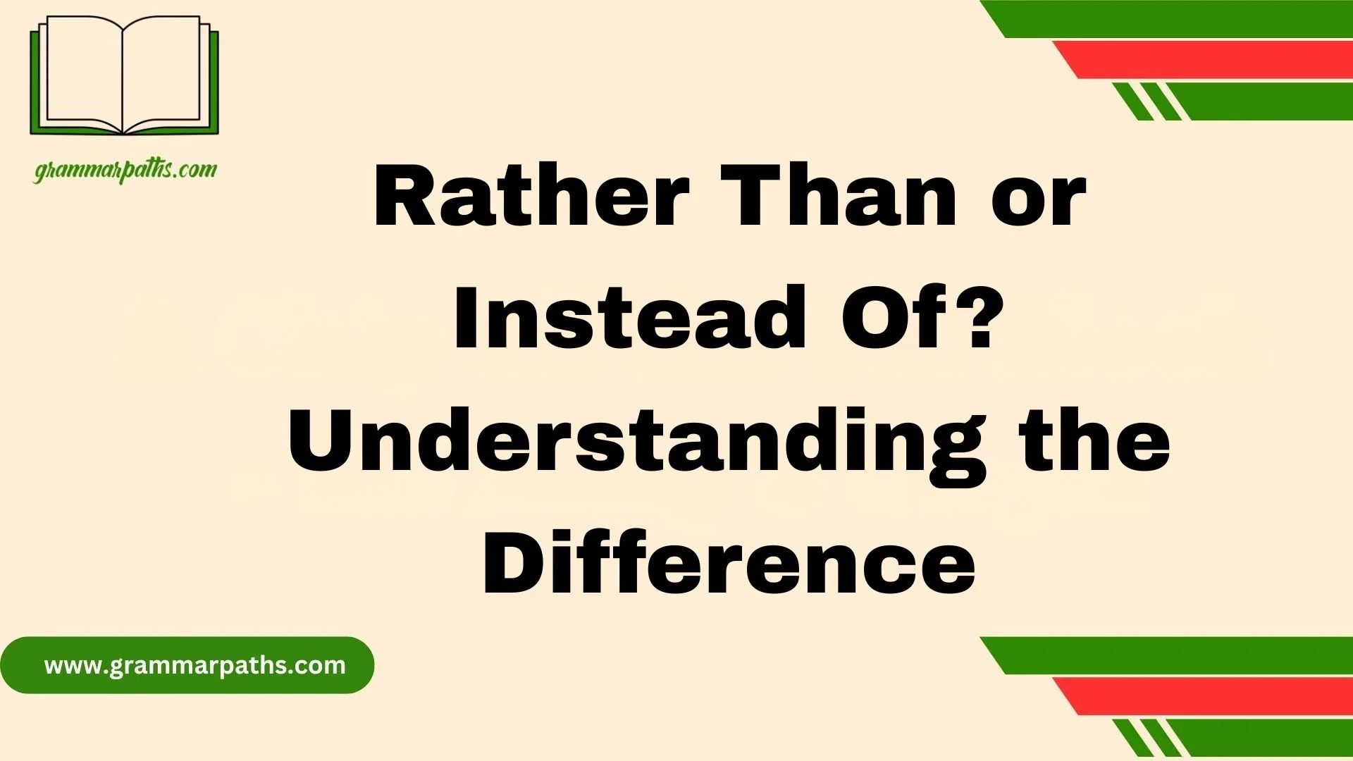 Rather Than or Instead Of? Understanding the Difference