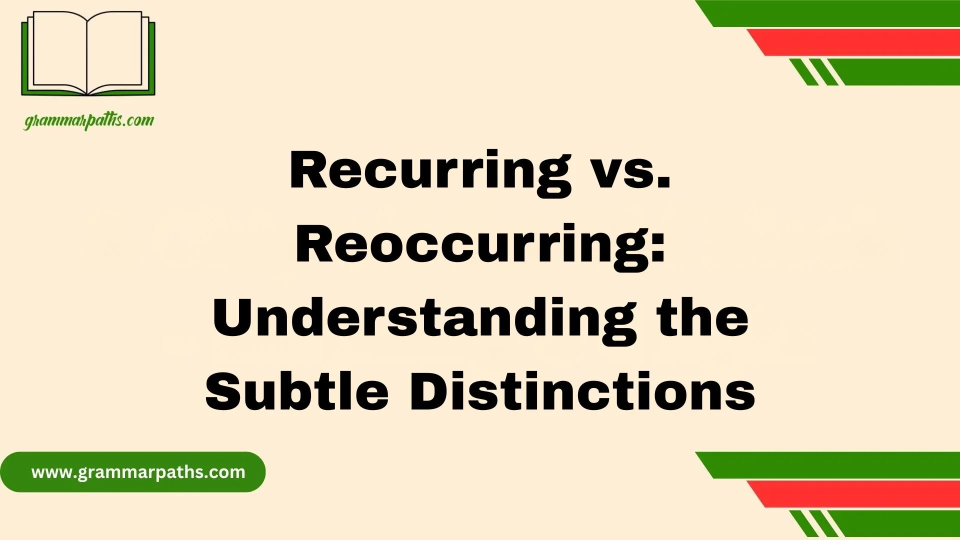 Recurring vs. Reoccurring: Understanding the Subtle Distinctions