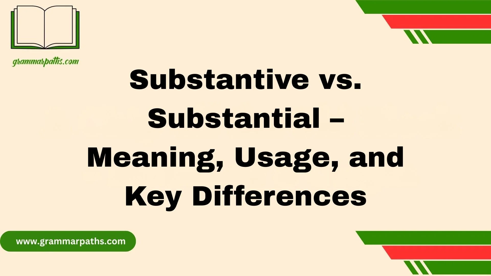 Substantive vs. Substantial – Meaning, Usage, and Key Differences