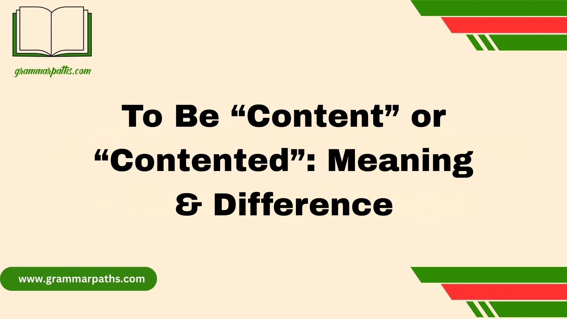 To Be “Content” or “Contented”: Meaning & Difference