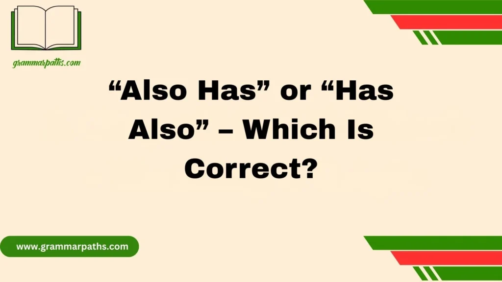 “Also Has” or “Has Also” – Which Is Correct?
