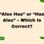 “Also Has” or “Has Also” – Which Is Correct?