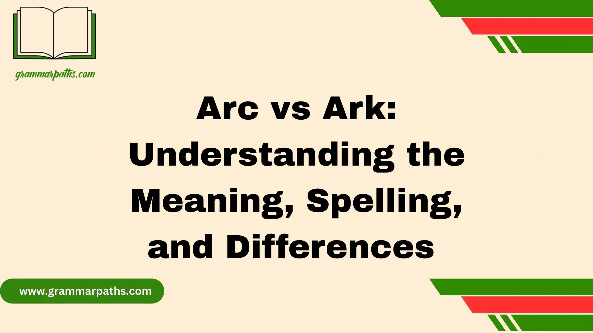 Arc vs Ark: Understanding the Meaning, Spelling, and Differences 