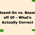 Based On vs. Based off Of – What’s Actually Correct
