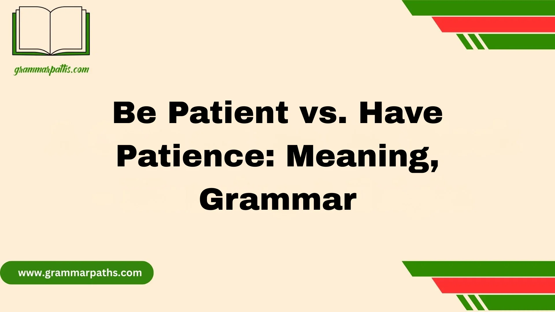Be Patient vs. Have Patience: Meaning, Grammar