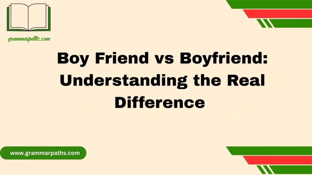 Boy Friend vs Boyfriend: Understanding the Real Difference 