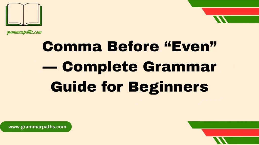 Comma Before “Even” — Complete Grammar Guide for Beginners