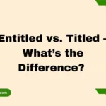 Entitled vs. Titled – What’s the Difference?