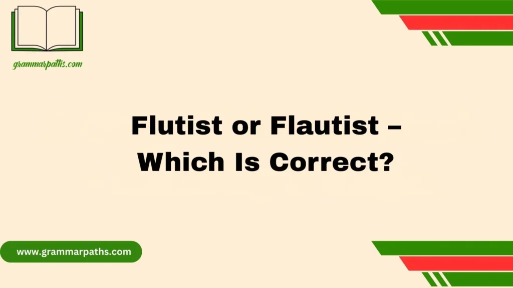 Flutist or Flautist – Which Is Correct?