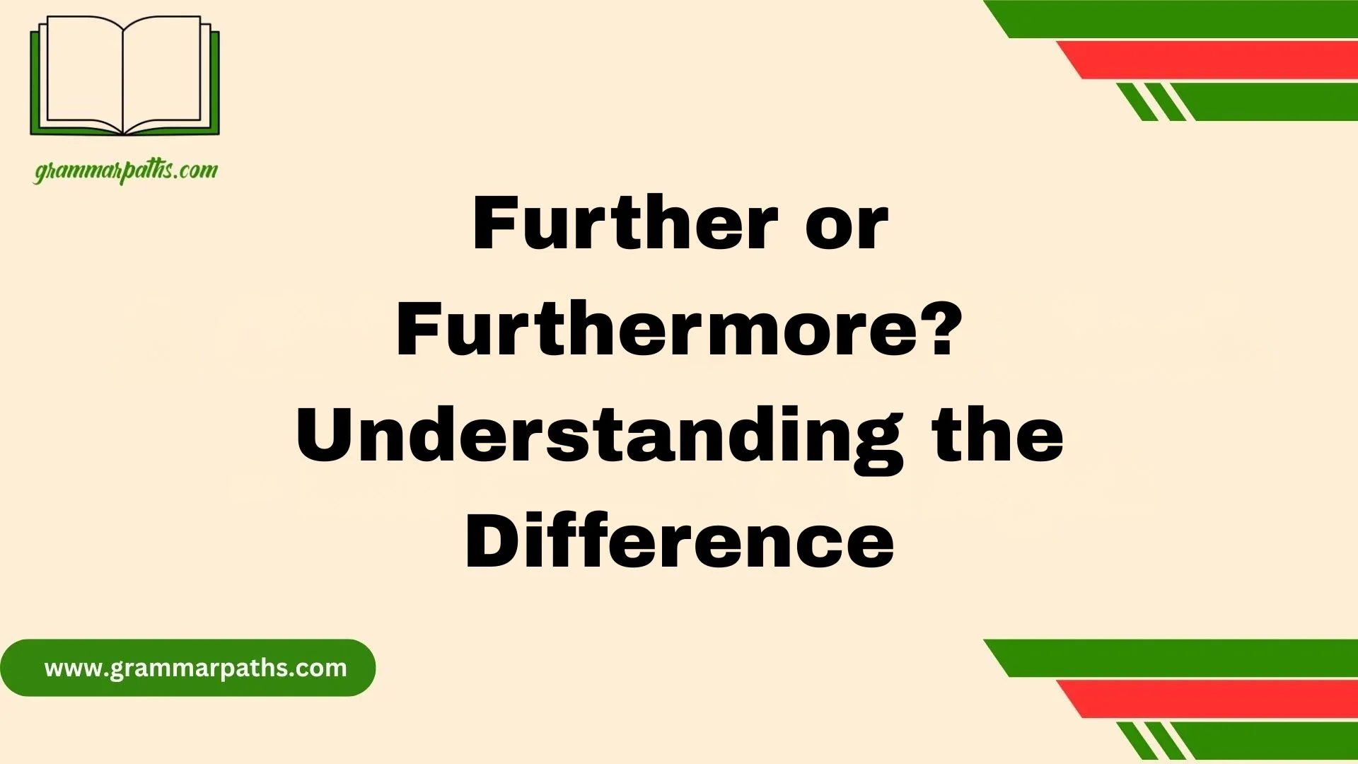 Further or Furthermore? Understanding the Difference