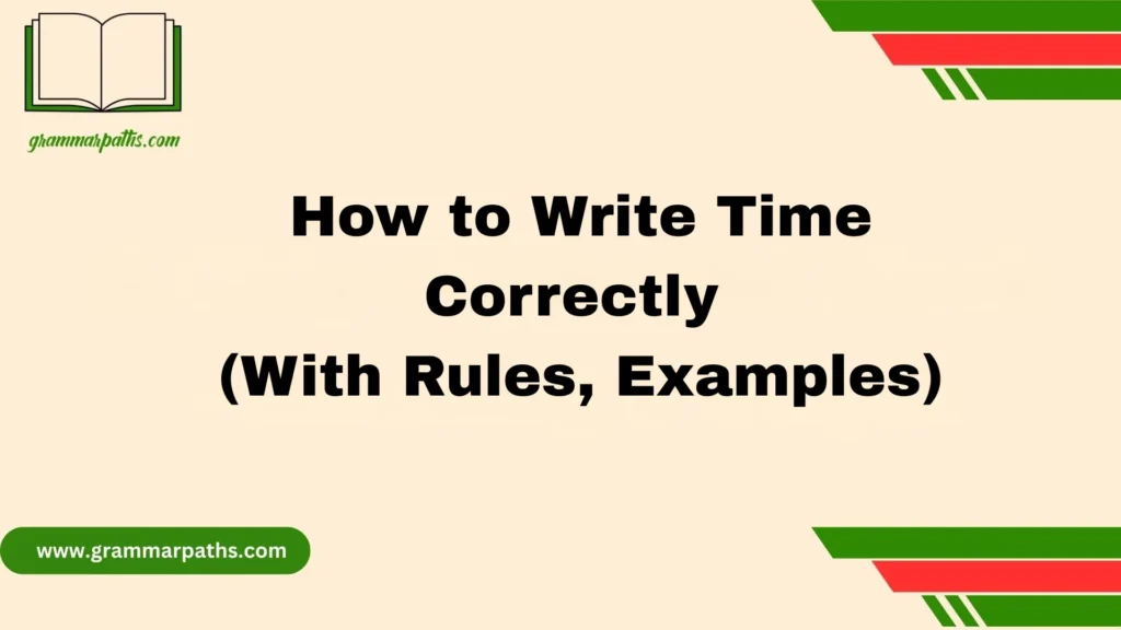 How to Write Time Correctly (With Rules, Examples)