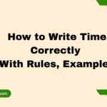 How to Write Time Correctly (With Rules, Examples)