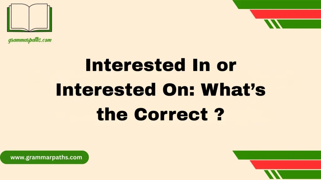 Interested In or Interested On: What’s the Correct ?