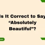 Is It Correct to Say “Absolutely Beautiful”?