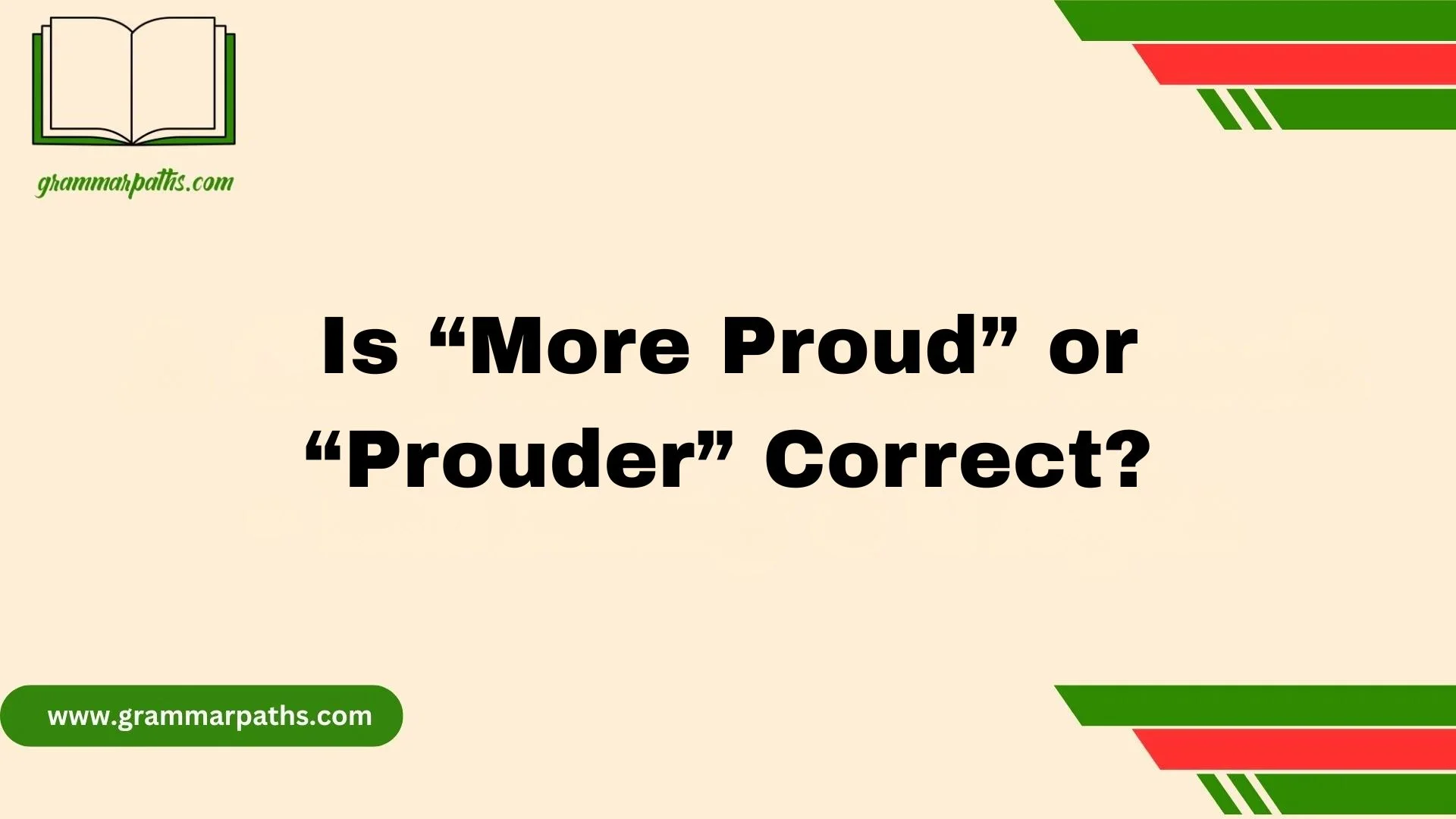 Is “More Proud” or “Prouder” Correct?