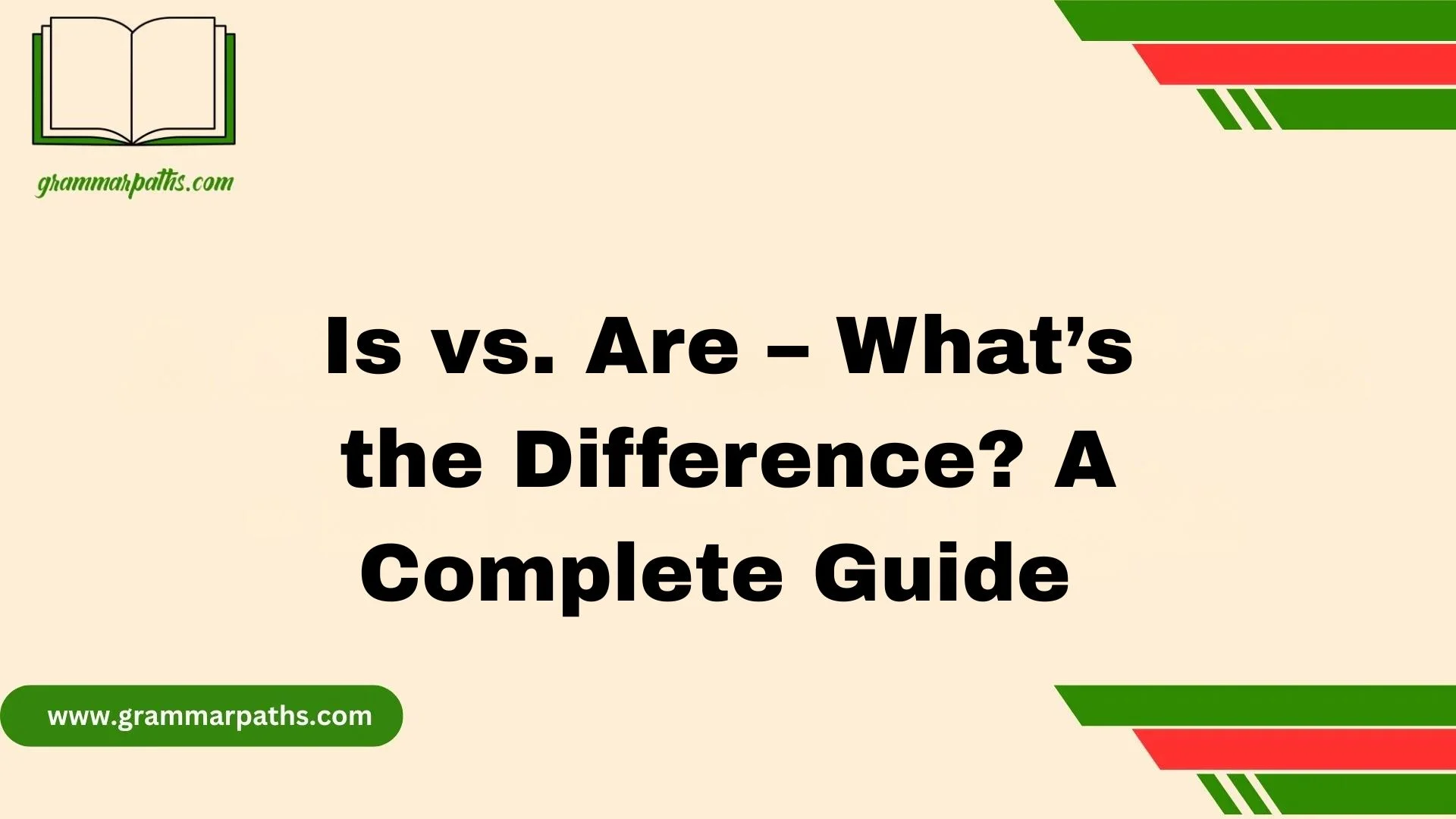 Is vs. Are – What’s the Difference? A Complete Guide 