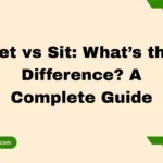 Set vs Sit: What’s the Difference? A Complete Guide