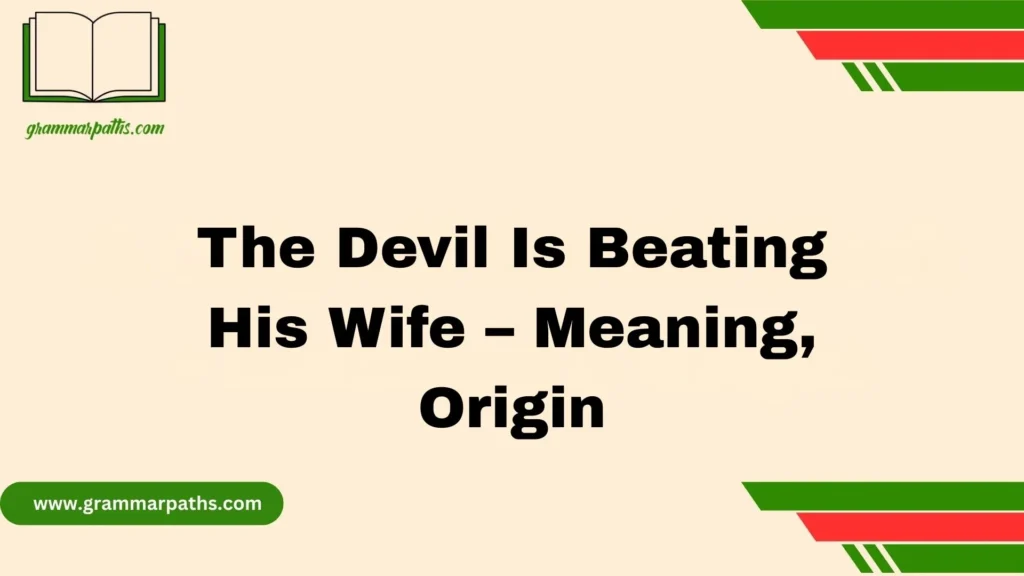 The Devil Is Beating His Wife – Meaning, Origin
