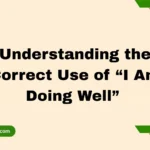 Understanding the Correct Use of “I Am Doing Well”