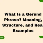 What Is a Gerund Phrase? Meaning, Structure, and Real Examples
