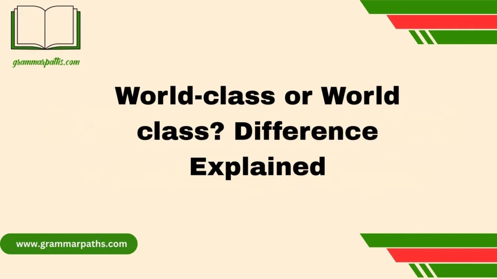 World-class or World class? Difference Explained